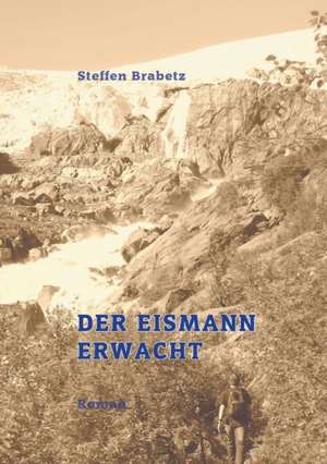 Der Eismann erwacht de Steffen Brabetz