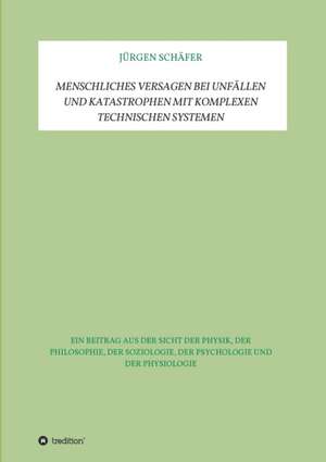 Menschliches Versagen bei Unfällen und Katastrophen bei komplexen technischen Systemen de Jürgen Schäfer