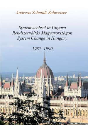 Systemwechsel in Ungarn / Rendszerváltás Magyarországon / System Change in Hungary de Andreas Schmidt-Schweizer