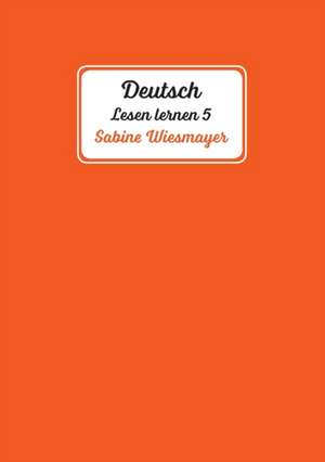 Deutsch, Lesen lernen 5 de Sabine Wiesmayer