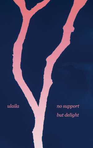 no support but delight de .. Ulaila