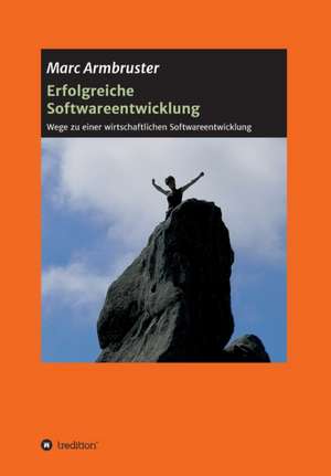 Erfolgreiche Softwareentwicklung de Marc Armbruster