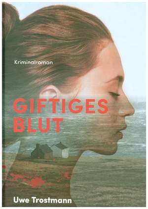 Giftiges Blut de Uwe Trostmann