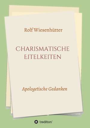 Charismatische Eitelkeiten de Rolf Wiesenhütter