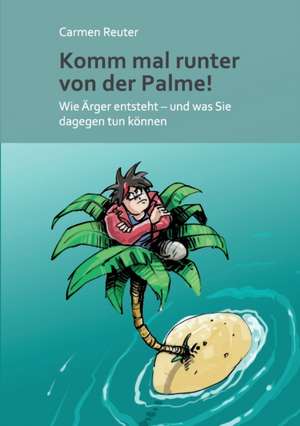 Komm mal runter von der Palme! de Carmen Reuter