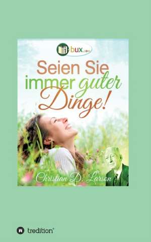 Seien Sie immer guter Dinge! de Christian Daa Larson