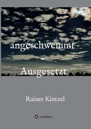 angeschwemmt - Ausgesetzt de Rainer Kintzel