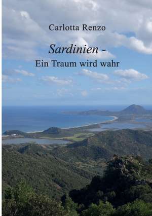 Sardinien - Ein Traum wird wahr de Carlotta Renzo