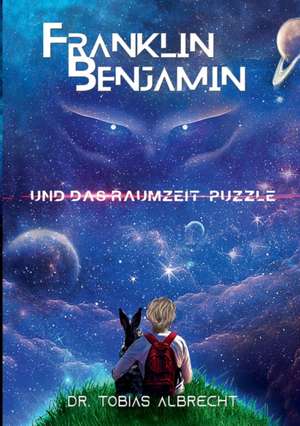 FRANKLIN BENJAMIN UND DAS RAUMZEIT-PUZZLE de Tobias Albrecht