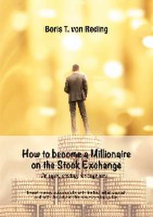 How to become a Millionaire on the Stock Exchange de Boris Tobias von Reding