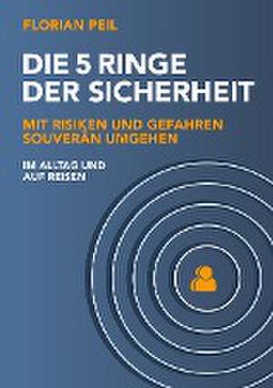 Die 5 Ringe der Sicherheit de Florian Peil