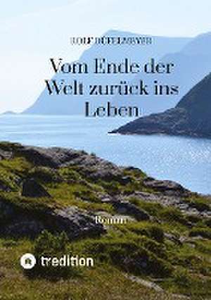 Vom Ende der Welt zurück ins Leben de Rolf Düfelmeyer