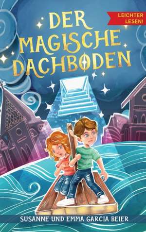 Der magische Dachboden - Leichter lesen de Susanne Garcia Beier