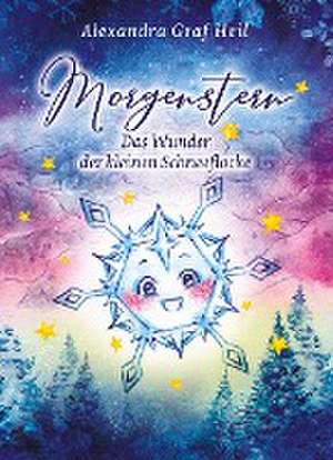 Morgenstern - Das Wunder der kleinen Schneeflocke de Alexandra Graf Heil