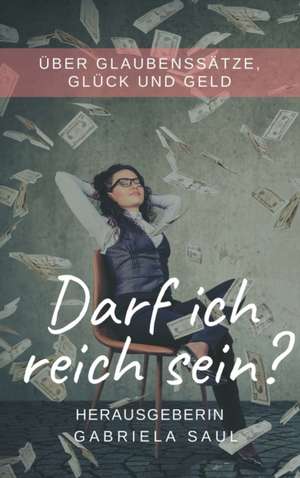 Darf ich reich sein? de Gabriela Saul