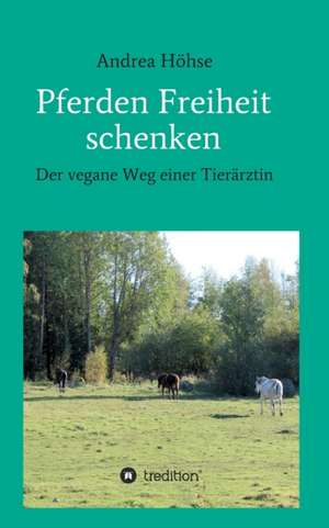 Pferden Freiheit schenken de Andrea Höhse