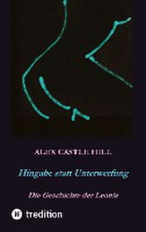 Hingabe statt Unterwerfung - Die Geschichte der Leonie de Alex Castle Hill