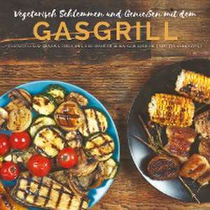 Vegetarisch Schlemmen und Genießen mit dem Gasgrill de Mattis Lundqvist