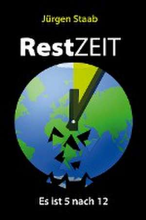 RestZEIT - Es ist 5 nach 12 de Jürgen Staab