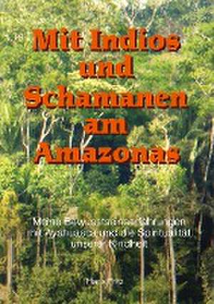 Mit Indios und Schamanen am Amazonas de Hans Fritz