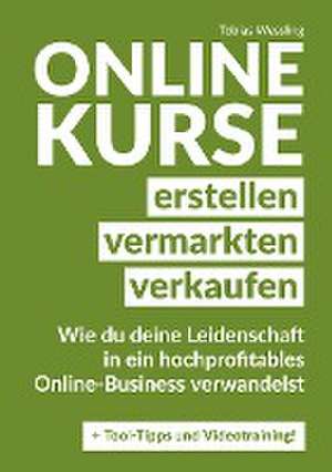 Onlinekurse erstellen, vermarkten und verkaufen de Tobias Wessling