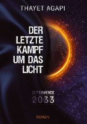 DER LETZTE KAMPF UM DAS LICHT - Zeitenwende 2033 de Thayet Agapi