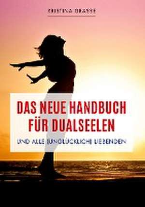 Das neue Handbuch für Dualseelen und alle (unglücklich) Liebenden - das Standardwerk mit 107 Stichworten zu allen Fragen rund um die Dualseele. Inklusive Anhang mit zahlreichen Übungen. de Kristina Grasse