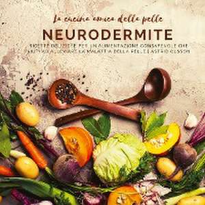 La cucina amica della pelle - Neurodermite de Astrid Olsson