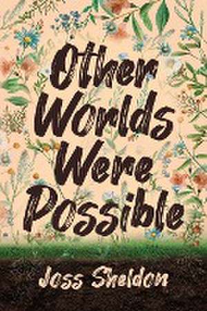 Other Worlds Were Possible de Joss Sheldon