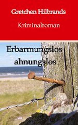 Erbarmungslos ahnungslos de Gretchen Hilbrands