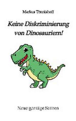 Keine Diskriminierung von Dinosauriern de Markus Tönnishoff