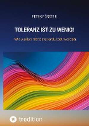 Toleranz ist zu wenig! de Peter Förster