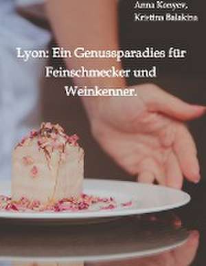 Lyon: Ein Genussparadies für Feinschmecker und Weinkenner. de Kristina Balakina