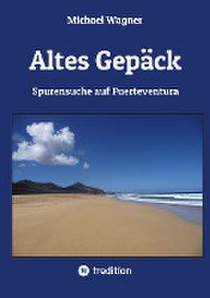 Altes Gepäck - Roman de Michael Wagner