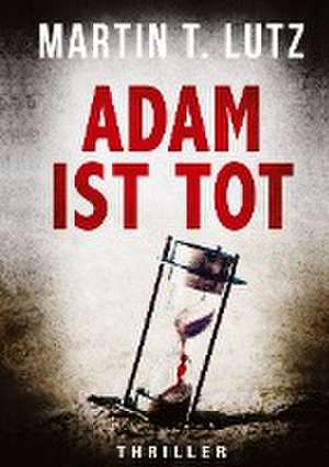 ADAM IST TOT de Martin T. Lutz