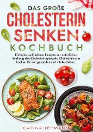 Das große Cholesterin Senken Kochbuch de Carina Lehmann