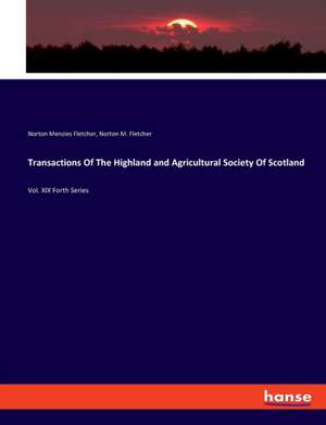 Transactions Of The Highland and Agricultural Society Of Scotland de Norton Menzies Fletcher