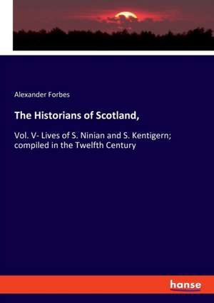 The Historians of Scotland, de Alexander Forbes