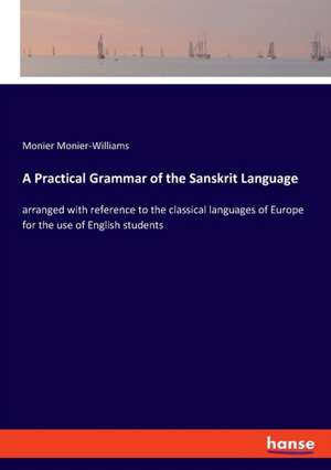 A Practical Grammar of the Sanskrit Language de Monier Monier-Williams