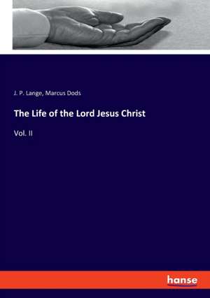 The Life of the Lord Jesus Christ de J. P. Lange