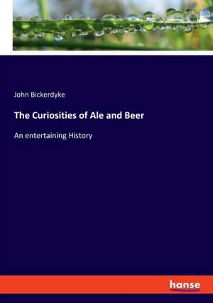 The Curiosities of Ale and Beer de John Bickerdyke