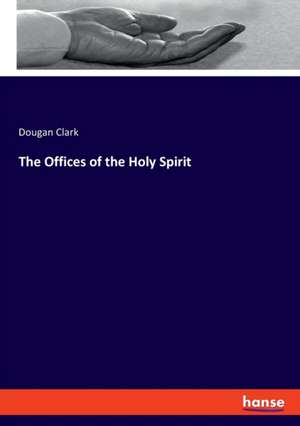 The Offices of the Holy Spirit de Dougan Clark