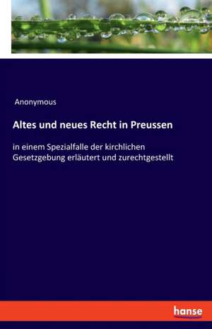 Altes und neues Recht in Preussen de Anonymous