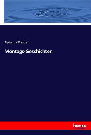 Montags-Geschichten de Alphonse Daudet