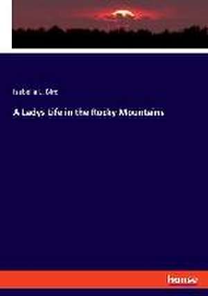 A Ladys Life in the Rocky Mountains de Isabella L. Bird