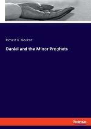 Daniel and the Minor Prophets de Richard G. Moulton