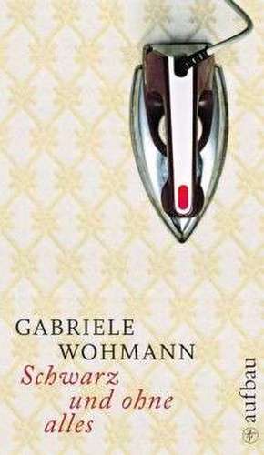 Schwarz und ohne alles de Gabriele Wohmann