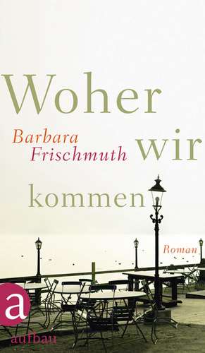 Woher wir kommen de Barbara Frischmuth