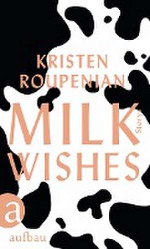 Milkwishes de Kristen Roupenian