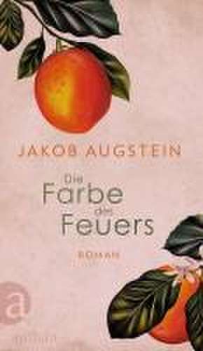 Die Farbe des Feuers de Jakob Augstein